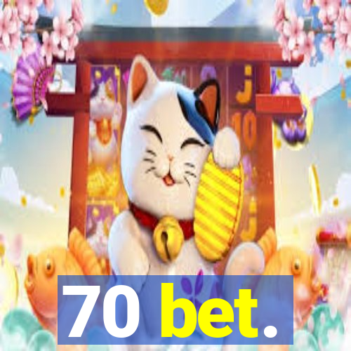 70 bet.